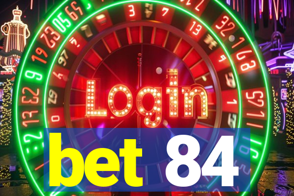 bet 84